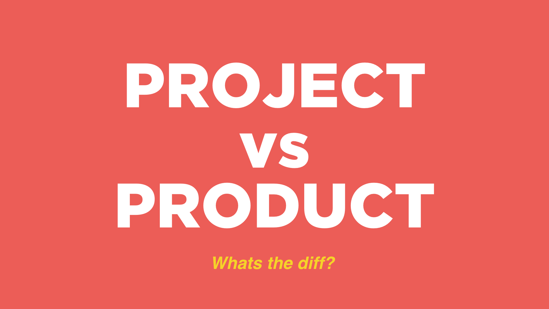 Project vs Product: What's the difference?